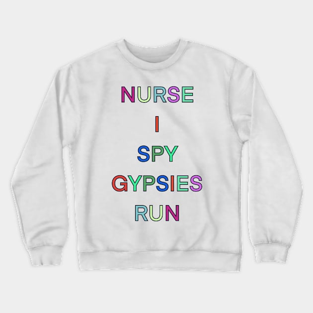 NURSE I SPY GYPSIES RUN PALINDROME Crewneck Sweatshirt by sailorsam1805